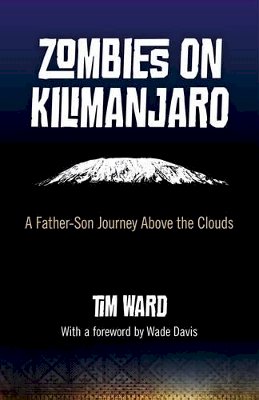 Tim Ward - Zombies on Kilimanjaro – A Father/Son Journey Above the Clouds - 9781780993393 - V9781780993393