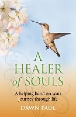 Dawn Paul - Healer of Souls, A – A helping hand on your journey through life - 9781780993553 - V9781780993553