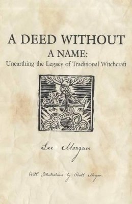 Lee Morgan - Deed Without a Name, A - Unearthing the Legacy of Traditional Witchcraft - 9781780995496 - V9781780995496