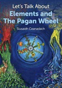 Siusaidh Ceanadach - Let`s Talk About Elements and The Pagan Wheel - 9781780995618 - V9781780995618