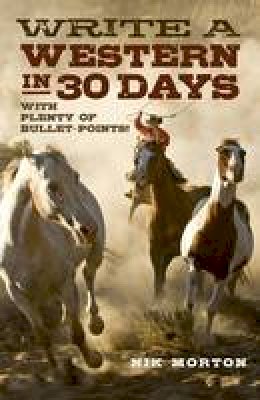 Nik Morton - Write a Western in 30 Days: With Plenty of Bullet-Points! - 9781780995915 - V9781780995915