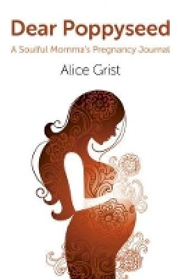 Alice Grist - Dear Poppyseed – A Soulful Momma`s Pregnancy Journal - 9781780996479 - V9781780996479