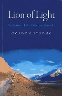 Gordon Strong - Lion of Light – The Spiritual Life of Madame Blavatsky - 9781780996530 - V9781780996530