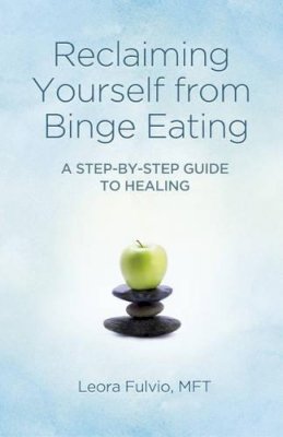 Mft Fulvio - Reclaiming Yourself from Binge Eating – A Step–By–Step Guide to Healing - 9781780996806 - V9781780996806