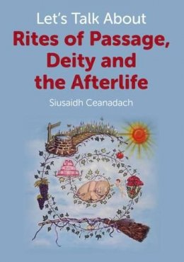 Siusaidh Ceanadach - Let's Talk About Rites of Passage, Deity and the Afterlife - 9781780999456 - V9781780999456
