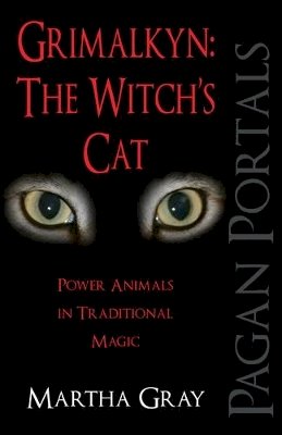 Martha Gray - Pagan Portals – Grimalkyn: The Witch`s Cat – Power Animals in Traditional Magic - 9781780999562 - V9781780999562