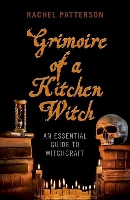 Rachel Patterson - Grimoire of a Kitchen Witch – An essential guide to Witchcraft - 9781780999586 - V9781780999586