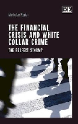 Nicholas Ryder - The Financial Crisis and White Collar Crime: The Perfect Storm? - 9781781000991 - V9781781000991