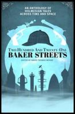 David Thomas Moore - Two Hundred and Twenty-One Baker Streets: An Anthology of Holmesian Tales Across Time and Space (New Solaris Book of Fantasy 2) - 9781781082218 - V9781781082218