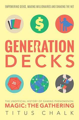 Titus Chalk - Generation Decks: The Unofficial History of Gaming Phenomenon Magic the Gathering - 9781781084908 - V9781781084908