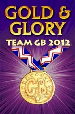 Ollie M Pick - Gold and Glory: Team Gb 2012 - 9781781122310 - V9781781122310