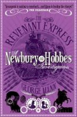 George Mann - The Revenant Express: A Newbury & Hobbes Investigation - 9781781160060 - V9781781160060
