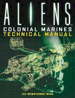Lee Brimmicombe-Wood - Aliens: Colonial Marines Technical Manual - 9781781161319 - V9781781161319