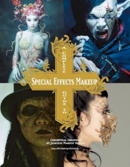 Tokyo Sfx Makeup Workshop - Complete Guide to Special Effects Makeup - 9781781161449 - V9781781161449 Tokyo Sfx Makeup Workshop - Complete Guide to Special Effects Makeup - 9781781161449 - V9781781161449