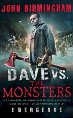 John Birmingham - Dave vs. The Monsters: Emergence (David Hooper 1) - 9781781166215 - V9781781166215