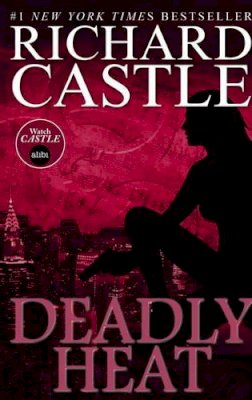 Richard Castle - Nikki Heat Book Five - Deadly Heat: (Castle) - 9781781167724 - V9781781167724