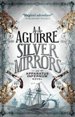 A. A. Aguirre - Silver Mirrors: An Apparatus Infernum Novel - 9781781169513 - V9781781169513