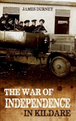 James Durney - The War of Independence in Kildare - 9781781171660 - 9781781171660