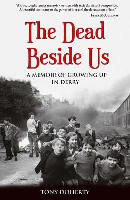 Tony Doherty - The Dead Beside Us:: A Memoir of Growing up in Derry - 9781781175125 - 9781781175125