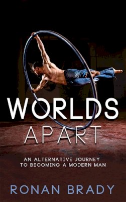 Ronan Brady - Worlds Apart: An Alternative Journey to becoming a Modern Man - 9781781176825 - 9781781176825