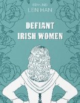 Edmund Lenihan - Defiant Irish Women - 9781781176986 - 9781781176986