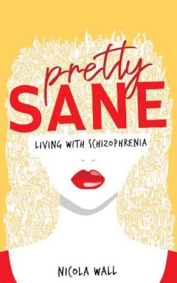Nicola Wall - Pretty Sane: Living with Schizophrenia - 9781781177020 - 9781781177020
