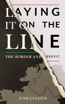 Jude Collins - Laying it on the Line:: The Border and Brexit - 9781781177440 - 9781781177440