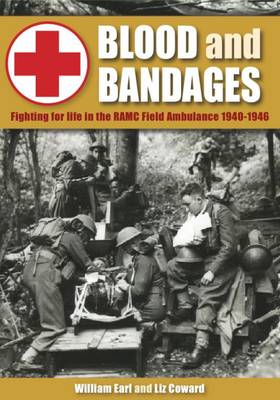 Liz Coward - Blood and Bandages: Fighting for life in the RAMC Field Ambulance 1940-1946 - 9781781220085 - V9781781220085