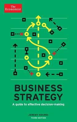 Jeremy Kourdi - The Economist: Business Strategy 3rd edition: A guide to effective decision-making - 9781781252314 - V9781781252314