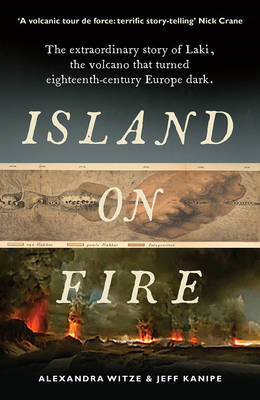 Alexandra Witze - Island on Fire: The extraordinary story of Laki, the volcano that turned eighteenth-century Europe dark - 9781781252666 - V9781781252666