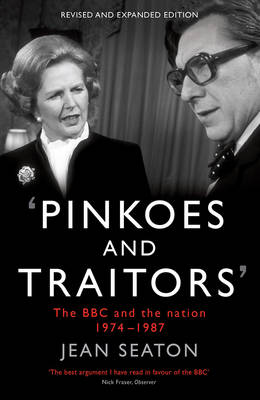 Jean Seaton - Pinkoes and Traitors: The BBC and the Nation, 1974-1987 - 9781781252727 - V9781781252727