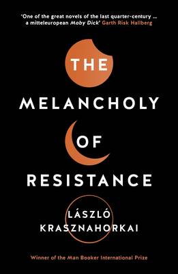Laszlo Krasznahorkai - The Melancholy of Resistance - 9781781256244 - V9781781256244