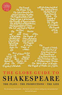 Andrew Dickson - The Globe Guide to Shakespeare: The plays, the productions, the life - 9781781256343 - V9781781256343