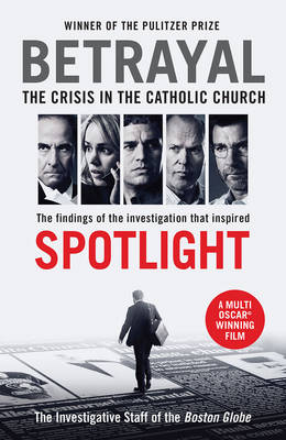 The Investigative Staff Of The Boston Globe - Betrayal: The Crisis in the Catholic Church: The findings of the investigation that inspired the major motion picture Spotlight - 9781781257432 - V9781781257432