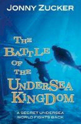 Jonny Zucker - The Battle of the Undersea Kingdom - 9781781277102 - V9781781277102
