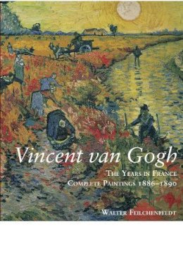 Walter Feilchenfeldt - Vincent van Gogh: The Years in France: Complete Paintings 1886-1890 - 9781781300190 - 9781781300190