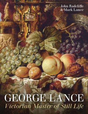 John Radcliffe - George Lance: Victorian Master of Still Life - 9781781300312 - V9781781300312