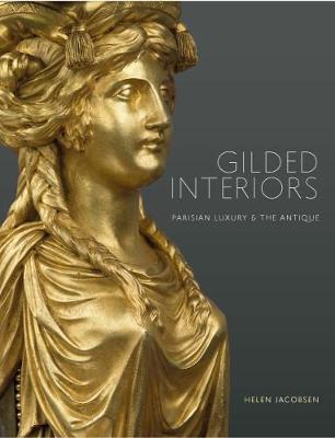 Helen Jacobsen - Gilded Interiors: Parisian Luxury and the Antique - 9781781300589 - V9781781300589