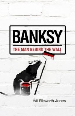 Will Ellsworth-Jones - Banksy: The Man Behind the Wall - 9781781310403 - V9781781310403