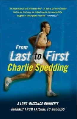 Charlie Spedding - From Last to First: A Long-Distance Runner's Journey from Failure to Success - 9781781312223 - V9781781312223