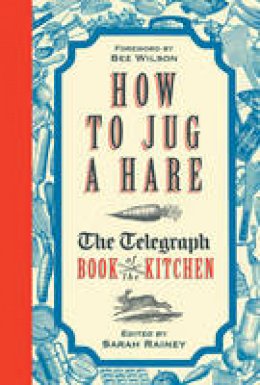 Sarah Rainey - How to Jug a Hare - The Telegraph Book of the Kitchen - 9781781314234 - V9781781314234