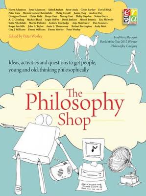 Peter (Ed) Worley - The Philosophy Shop: Ideas, Activities and Questions to Get People, Young and Old, Thinking Philosophically - 9781781352649 - V9781781352649