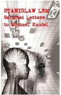 Stanislaw Lem - Stanislaw Lem: Selected Letters to Michael Kandel (Liverpool Science Fiction Texts and Studies Lup) - 9781781380178 - V9781781380178