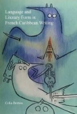 Celia Britton - Language and Literary Form in French Caribbean Writing (Contemporary French and Francophone Cultures) - 9781781380369 - V9781781380369