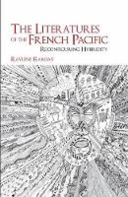 Raylene Ramsay - The Literatures of the French Pacific: Reconfiguring Hybridity (Contemporary French and Francophone Cultures) - 9781781380376 - V9781781380376