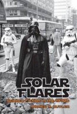 Andrew M. Butler - Solar Flares: Science Fiction in the 1970s (Liverpool Science Fiction Texts and Studies Lup) - 9781781381175 - V9781781381175