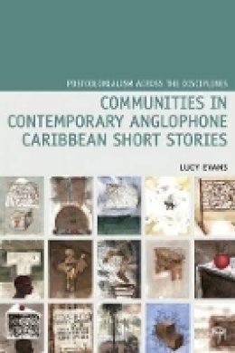 Lucy Evans - Communities in Contemporary Anglophone Caribbean Short Stories (Postcolonialism Across the Disciplines Lup) - 9781781381182 - V9781781381182