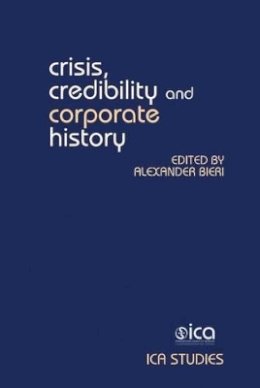 Alexander Bieri - Crisis, Credibility and Corporate History (International Council on Archives Studies Lup) - 9781781381373 - V9781781381373
