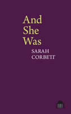 Sarah Corbett - And She Was: A Verse-Novel (Pavilion Poetry LUP) - 9781781381793 - V9781781381793