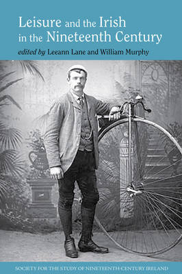 Leeann Lane (Ed.) - Leisure and the Irish in the Nineteenth Century (Society for the Study of Nineteenth Century Ireland LUP) - 9781781381823 - V9781781381823